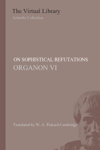 On Sophistical Refutations -  (Organon VI - De Sophisticis Elenchis)