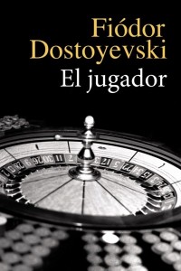 El jugador - Fiódor Dostoyevski