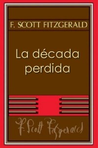 La década perdida - Francis Scott Fitzgerald