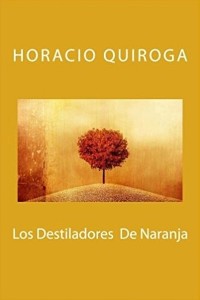 Los destiladores de naranja - Horacio Quiroga