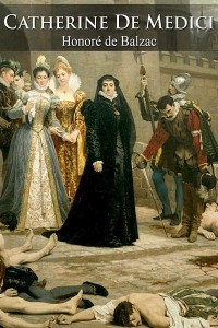 Catherine De' Medici - Honoré de Balzac
