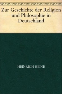 Zur Geschichte der Religion-Philosophie in Deutschland-Heinrich-Heine