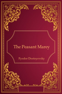 The Peasant Marey - Fyodor Dostoyevsky