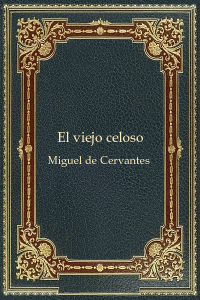 El viejo celoso - Miguel de Cervantes