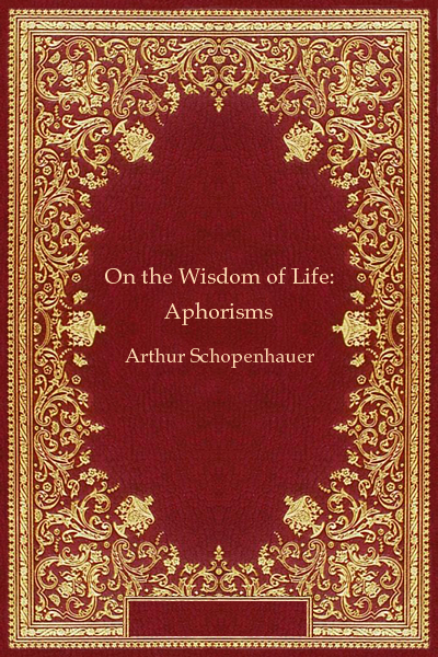 On the Wisdom of Life: Aphorisms