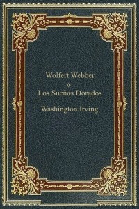 Wolfert Webber o los Suenos Dorados - Washington Irving
