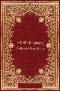 A Bells Biography - Nathaniel Hawthorne
