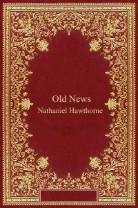 Old News - Nathaniel Hawthorne