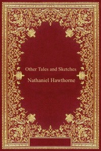 Other Tales and Sketches - Nathaniel Hawthorne