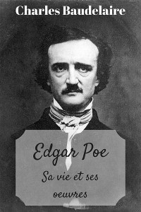Edgar Poe sa vie et ses oeuvres - Charles Baudelaire