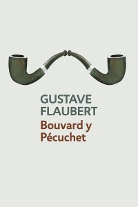 Bouvard and Pecuchet - Gustave Flaubert