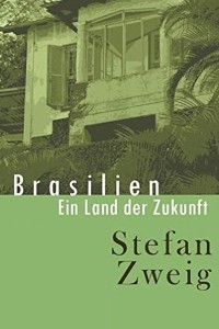 Brasilien Ein Land der Zukunft - Stefan Zweig
