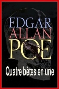 Quatre betes en une - Edgar Allan Poe