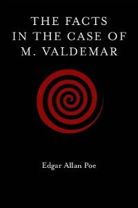 The Facts in the Case of M Valdemar - Edgar Allan Poe