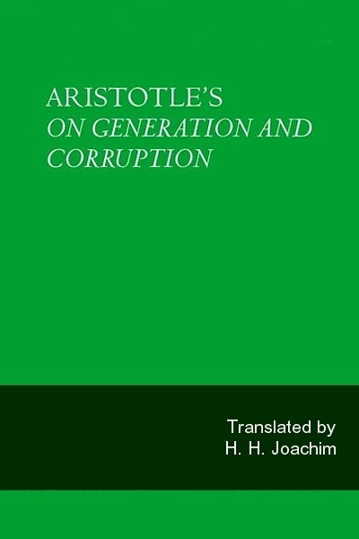 On Generation and Corruption (On Coming to Be and Passing Away)