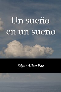 Un sueño en un sueño - Edgar Allan Poe