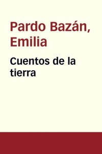 Cuentos de la tierra - Emilia Pardo Bazán
